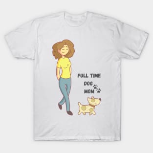 Full Time Dog Mom T-Shirt